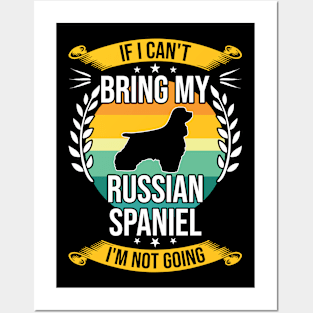 If I Can't Bring My Russian Spaniel Funny Dog Lover Gift Posters and Art